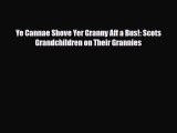 [PDF Download] Ye Cannae Shove Yer Granny Aff a Bus!: Scots Grandchildren on Their Grannies