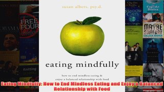 Download PDF  Eating Mindfully How to End Mindless Eating and Enjoy a Balanced Relationship with Food FULL FREE