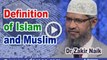 Definition of Islam and Muslim - Dr Zakir Naik