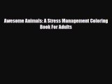 [PDF Download] Awesome Animals: A Stress Management Coloring Book For Adults [PDF] Online