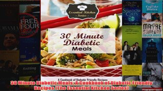 Download PDF  30 Minute Diabetic Meals A Cookbook of Diabetic Friendly Recipes The Essential Kitchen FULL FREE