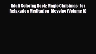 [PDF Download] Adult Coloring Book: Magic Christmas : for Relaxation Meditation  Blessing (Volume