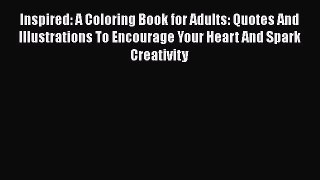 [PDF Download] Inspired: A Coloring Book for Adults: Quotes And Illustrations To Encourage