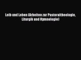 (PDF Download) Leib und Leben (Arbeiten zur Pastoraltheologie Liturgik und Hymnologie) PDF