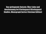 (PDF Download) Das gelingende Gutsein: Über Liebe und Anerkennung bei Kierkegaard (Kierkegaard