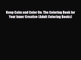 [PDF Download] Keep Calm and Color On: The Coloring Book for Your Inner Creative (Adult Coloring