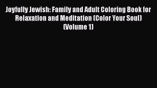 [PDF Download] Joyfully Jewish: Family and Adult Coloring Book for Relaxation and Meditation