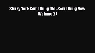 [PDF Download] Slinky Tart: Something Old...Something New (Volume 2) [PDF] Full Ebook