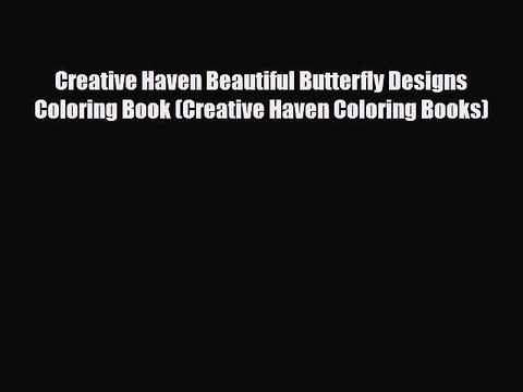 [PDF Download] Creative Haven Beautiful Butterfly Designs Coloring Book (Creative Haven Coloring