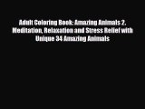 [PDF Download] Adult Coloring Book: Amazing Animals 2. Meditation Relaxation and Stress Relief