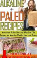 Alkaline Paleo Recipes: Awesome Paleo Diet And Alkaline Diet Recipes For Massive Weight L