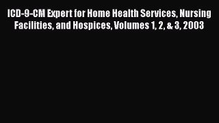 ICD-9-CM Expert for Home Health Services Nursing Facilities and Hospices Volumes 1 2 & 3 2003