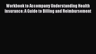 Workbook to Accompany Understanding Health Insurance: A Guide to Billing and Reimbursement
