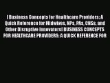 [ Business Concepts for Healthcare Providers: A Quick Reference for Midwives NPs PAs CNSs and