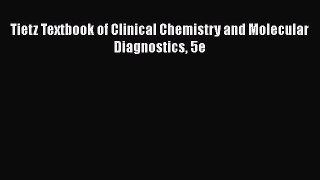 Tietz Textbook of Clinical Chemistry and Molecular Diagnostics 5e  Free Books