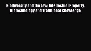 Biodiversity and the Law: Intellectual Property Biotechnology and Traditional Knowledge  Free