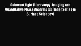 Coherent Light Microscopy: Imaging and Quantitative Phase Analysis (Springer Series in Surface