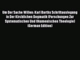 (PDF Download) Um Der Sache Willen: Karl Barths Schriftauslegung in Der Kirchlichen Dogmatik