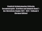(PDF Download) Friedrich Schleiermacher Kritische Gesamtausgabe : Schriften und Entwurfe Band