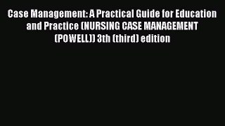 Case Management: A Practical Guide for Education and Practice (NURSING CASE MANAGEMENT (POWELL))