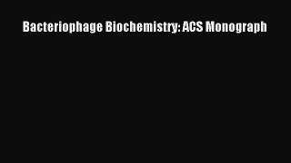 Bacteriophage Biochemistry: ACS Monograph  Free Books