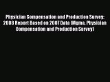 Physician Compensation and Production Survey: 2008 Report Based on 2007 Data (Mgma Physician