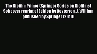 The Biofilm Primer (Springer Series on Biofilms) Softcover reprint of Edition by Costerton