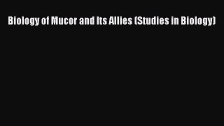 Biology of Mucor and Its Allies (Studies in Biology)  Free Books