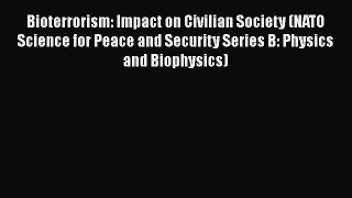 Bioterrorism: Impact on Civilian Society (NATO Science for Peace and Security Series B: Physics