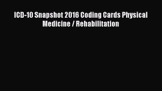 ICD-10 Snapshot 2016 Coding Cards Physical Medicine / Rehabilitation  Free Books