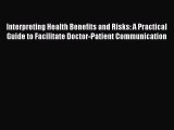 Interpreting Health Benefits and Risks: A Practical Guide to Facilitate Doctor-Patient Communication