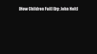 [How Children Fail] [by: John Holt] Free Download Book