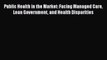 Public Health in the Market: Facing Managed Care Lean Government and Health Disparities  Read