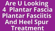 plantar fascia|plantar fasciitis treatment|heel spur