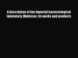 A description of the Imperial bacteriological labotatory Muktesar: its works and products Free