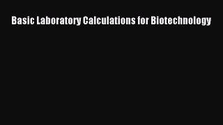 Basic Laboratory Calculations for Biotechnology Free Download Book