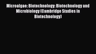 Microalgae: Biotechnology: Biotechnology and Microbiology (Cambridge Studies in Biotechnology)