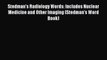 Stedman's Radiology Words: Includes Nuclear Medicine and Other Imaging (Stedman's Word Book)