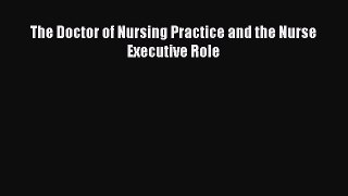 (PDF Download) The Doctor of Nursing Practice and the Nurse Executive Role PDF