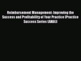 Reimbursement Management: Improving the Success and Profitability of Your Practice (Practice