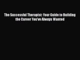 The Successful Therapist: Your Guide to Building the Career You've Always Wanted  Free PDF