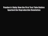 Pandora's Baby: How the First Test Tube Babies Sparked the Reproductive Revolution  PDF Download
