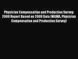 Physician Compensation and Production Survey: 2009 Report Based on 2008 Data (MGMA Physician