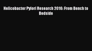 Helicobacter Pylori Research 2016: From Bench to Bedside Free Download Book