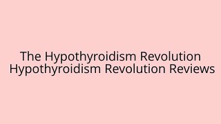 The Hypothyroidism Revolution | The Hypothyroidism Revolution Reviews