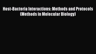 Host-Bacteria Interactions: Methods and Protocols (Methods in Molecular Biology)  Free Books