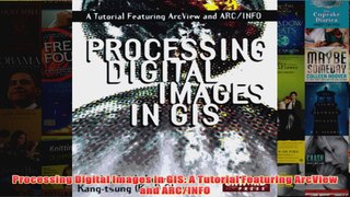 Download PDF  Processing Digital Images in GIS A Tutorial Featuring ArcView and ARCINFO FULL FREE