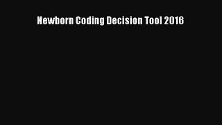 Newborn Coding Decision Tool 2016  Read Online Book