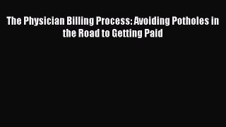 The Physician Billing Process: Avoiding Potholes in the Road to Getting Paid  Read Online Book
