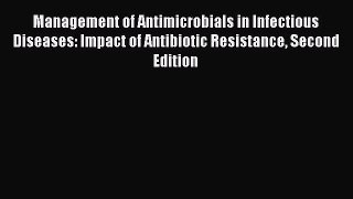 Management of Antimicrobials in Infectious Diseases: Impact of Antibiotic Resistance Second